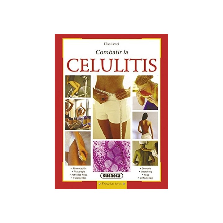COMBATIR LA CELULITIS. ALIMNETACIÓN, FITOTERAPIA, ACTIVIDAD FÍSICA, TRATAMIENTOS...